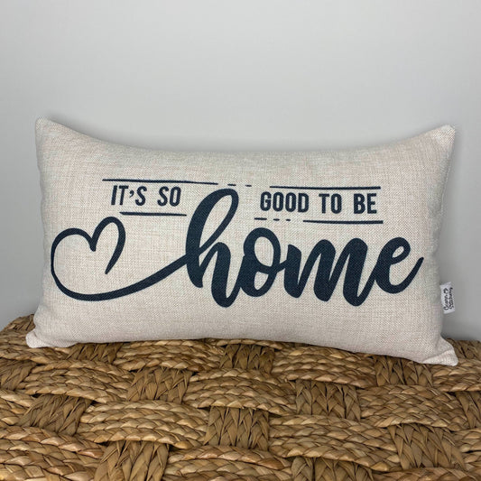 It's Good To Be Home pillow 12" x 20"